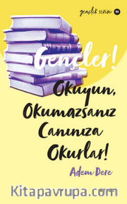 Gençler, Okuyun, Okumazsanız, Canınıza Okurlar!