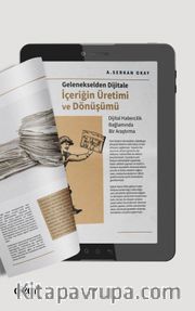Gelenekselden Dijitale İçeriğin Üretimi ve Dönüşümü (Dijital Habercilik Bağlamında Bir Araştırma)