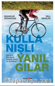 Kullanışlı Yanılgılar <br /> Kendini Kandıran Beynin Gücü ve Çelişkisi