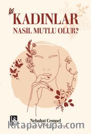 Kadınlar Nasıl Mutlu Olur ? 