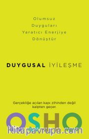 Duygusal İyileşme <br /> Korku, Öfke ve Kıskançlığı Yaratıcı Enerjiye Dönüştürmek?