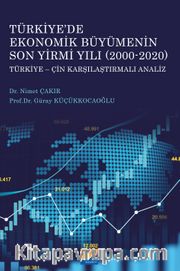 Türkiye’de Ekonomik Büyümenin Son Yirmi Yılı (2000-2020) <br /> Türkiye-Çin Karşılaştırmalı Analiz