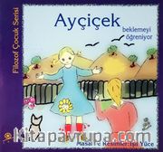 Ayçiçek Beklemeyi Öğreniyor