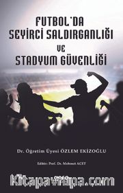 Futbol Seyirci Saldırganlığı ve Stadyum Güvenliği