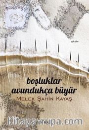 Boşluklar Avundukça Büyür