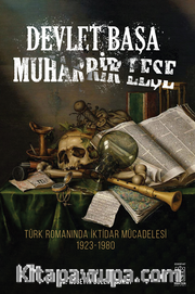 Devlet Başa Muharrir Leşe  Alt Başlık : Türk Romanında İktidar Mücadelesi (1923-1980)