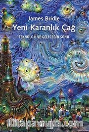 Yeni Karanlık Çağ <br /> Teknoloji ve Geleceğin Sonu