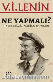Ne Yapmalı? / Hareketimizin Acil Sorunları
