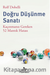 Doğru Düşünme Sanatı: Kaçınmanız Gereken 52 Mantık Hatası