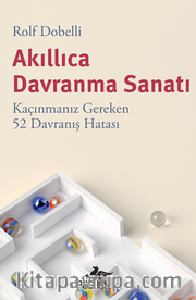 Akıllıca Davranma Sanatı: Kaçınmanız Gereken 52 Davranış Hatası