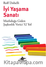 İyi Yaşama Sanatı: Mutluluğa Giden Şaşkınlık Verici 52 Yol