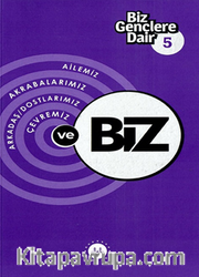 Biz Gençlere Dair 5  Ailemiz Akrabalarımız Arkadaş Dostlarımız Çevremiz ve Biz