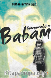 Tanıyamadığım Babam