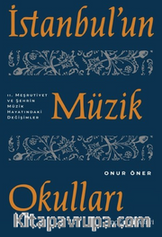 İstanbul'un Müzik Okulları <br /> II. Meşrutiyet ve Şehrin Müzik Hayatındaki Değişimler