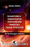 Kuantumlu Tasavvufta Pervanenin Simgesel Yanış Öyküleri / Bir Nur Parçacığının Anlatıları
