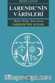 Larende’nin Varisleri <br /> Larende’nin Aynası Kısım -2