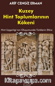Kuzey Hint Toplumlarının Kökeni <br /> Hint Uygarlığının Oluşumunda Türklerin Etkisi