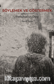 Söylemek Ve Göstermek <br /> Tractatus'un Ötesi