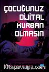 Çocuğunuz Dijital Kurban Olmasın