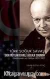 Türk Soğuk Savaşı Sadık Müttefikten Milli Güvenlik Sorununa Eisenhower ve Türkiye 1953-1957