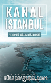 Kanal İstanbul Ve Montrö Boğazlar Sözleşmesi