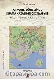 Vilayet-İ Selanik Osmanlı Döneminde  Drama Kazasının Çeç Nahiyesi / Nüfus, Etnisite, İhtida, Yerleşim ve İdari Statü