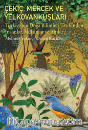 Çekiç, Mercek Ve Yelkovankuşları– Türkiye’nin Doğa Bilimleri Tarihinden İnsanlar, Mekanlar ve Anılar