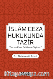 İslam Ceza Hukukunda Tazir / 'Suç Ve Ceza Belirleme Siyaseti'
