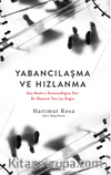 Yabancılaşma ve Hızlanma: Geç Modern Zamansallığına Dair Bir Eleştirel Teori’ye Doğru