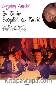 Şu Bizim Sosyalist İşçi Partisi “Bir Barbar Aşısı” (TSİP 1974-1990)