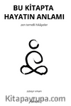 Bu Kitapta Hayatın Anlamı – Zen Temelli Hikayeler