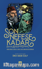 Son Nefese Kadar Alt Başlık : Büyük Aşkın Mektupları (Ahmed Midhat Efendi İle Şaire Fitnat Hanım Mektuplaşmaları)