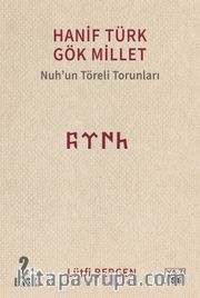 Hanif Türk Gök Millet <br /> Nuh'un Töreli Torunları