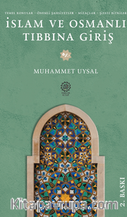 İslam ve Osmanlı Tıbbına Giriş <br /> Temel Konular - Önemli - Şahsiyetler- Mizaçlar - Şifalı Bitkiler