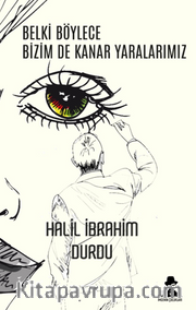 Belki Böylece Bizim De Kanar Yaralarımız