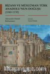 Bizans ve Müslüman Türk Anadolu’nun Doğuşu (1040-1130)