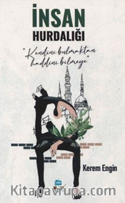 İnsan Hurdalığı / Kendini Bulmaktan Haddini Bilmeye