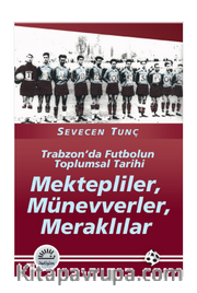 Mektepliler, Münevverler, Meraklılar <br /> Trabzon'da Futbolun Toplumsal Tarihi