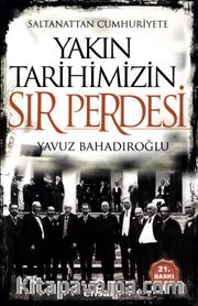Saltanattan Cumhuriyete  Yakın Tarihimizin Sır Perdesi