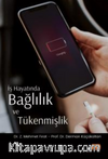 İş Hayatında Bağlılık ve Tükenmişlik