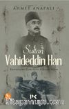 Sultan Vahideddin Han & Kurtuluşun Faturasını Ödeyen Adam