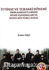 İttahat ve Terakki Dönemi Fikir Hareketlerinin Siyasi Yansımaları ve Sosyokültürel Hayat Atatürk Araştırma Merkezi Başkanlığı