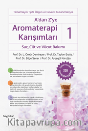 A’dan Z’ye Aromaterapi Karışımları-1 Saç, Cilt ve Vücut Bakımı
