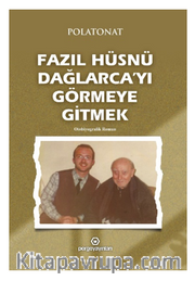 Fazıl Hüsnü Dağlarca’yı Görmeye Gitmek / Otobiyografik Roman