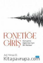 Fonetiğe Giriş <br /> Konuşma Eğitimleri İçin Bir Rehber