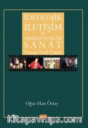 İdeolojik İletişim ve Muhafazakar Sanat <br /> Hasan Nail Canat
