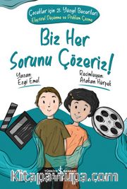 Biz Her Sorunu Çözeriz! <br /> Çocuklar İçin 21. Yüzyıl Becerileri - Eleştirel Düşünme ve Problem Çözme
