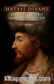 Hatayî Divanı <br /> Şah İsmail Safevî Hayatı ve Nefesleri