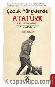 Çocuk Yüreklerde Atatürk Kurtuluş Savaşı Yılları