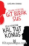 Sevmiyorsan Git Bırak Sus, Seviyorsan Kal Tut Konuş
